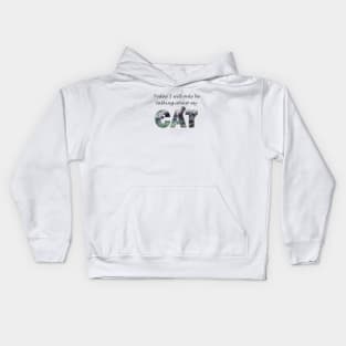 Today I will only be talking about my cat - grey cat oil painting word art Kids Hoodie